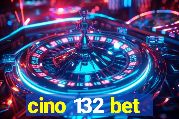 cino 132 bet